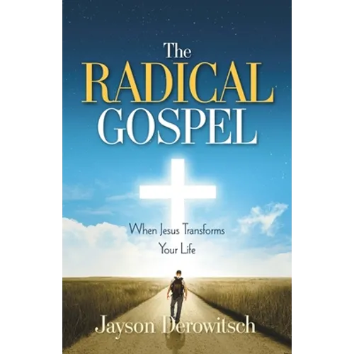 The Radical Gospel: When Jesus Transforms Your Life