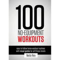 100 No-Equipment Workouts Vol. 1: Easy to Follow Home Workouts Suitable for all Fitness Levels