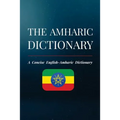 The Amharic Dictionary: A Concise English-Amharic Dictionary