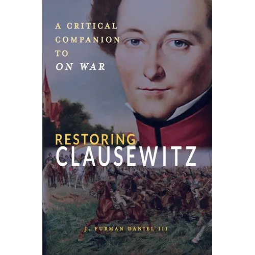 Restoring Clausewitz: A Critical Companion to On War