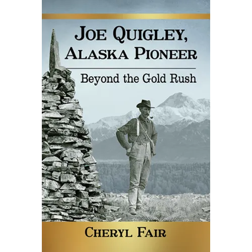 Joe Quigley, Alaska Pioneer: Beyond the Gold Rush