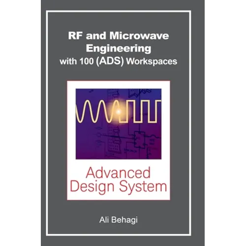 RF and Microwave Engineering - With 100 Keysight (ADS) Workspaces