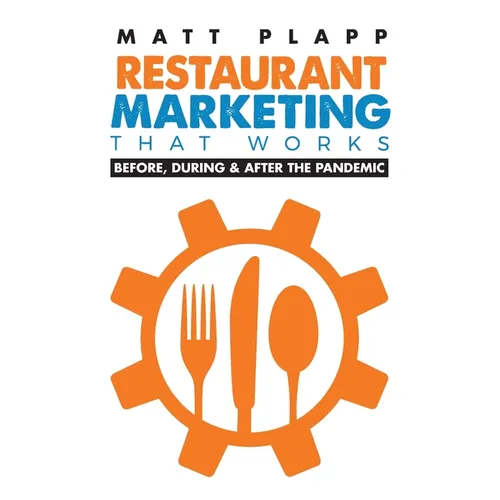Restaurant Marketing That Works: Back to the Basics: Before, During & After the Pandemic
