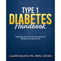 Type 1 Diabetes Handbook: Strategies for Glucose Management Recipes and Resources