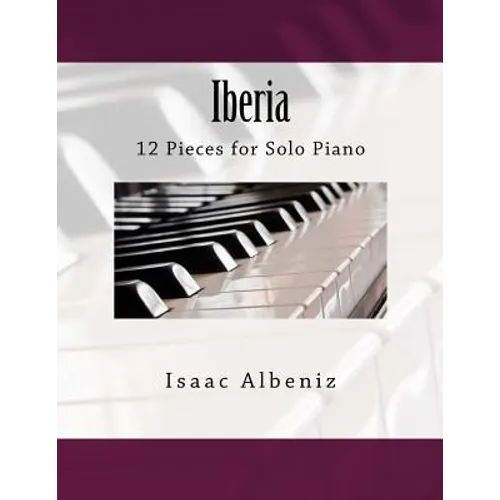Iberia: 12 Pieces for Solo Piano