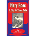 Mary Rose: A Play in Three Acts
