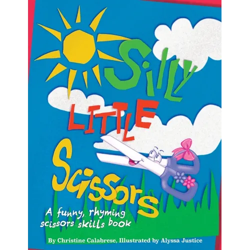 Silly Little Scissors: A Funny, Rhyming Scissors Skills Picture Book