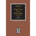 Abstracts of Early East Texas Newspaper, 1839--1856.