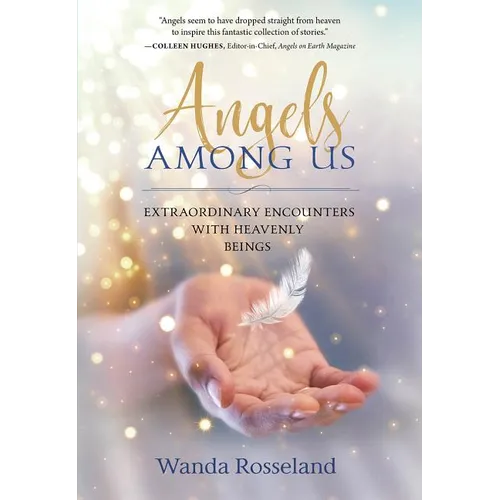 Angels Among Us: Extraordinary Encounters with Heavenly Beings