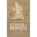 Hitchhiking with Prophets: A Ride Through the Salvation Story of the Old Testament