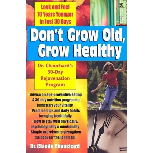 Don't Grow Old, Grow Healthy: Look and Feel Younger...Dr. Chauchard's 30-Day Rejuvenation Program