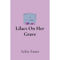 Lilacs On Her Grave