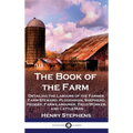 The Book of the Farm: Detailing the Labours of the Farmer, Farm-Steward, Ploughman, Shepherd, Hedger, Farm-Labourer, Field-Worker, and Cattle-Man