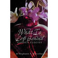 What Is Left Behind: Garden Elegies