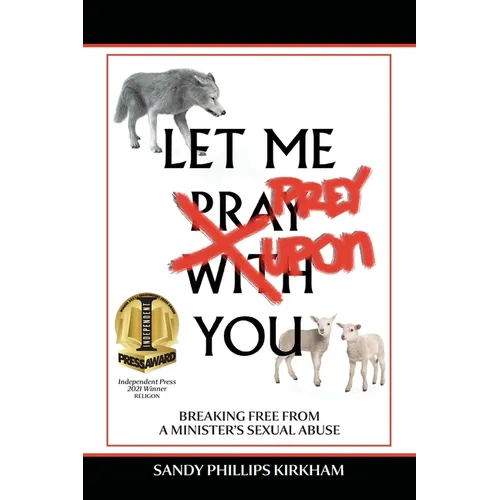Let Me Prey Upon You: Breaking Free from a Minister's Sexual Abuse
