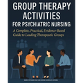 Group Therapy Activities for Psychiatric Nursing: A Complete, Practical, Evidence-Based Guide to Leading Therapeutic Groups