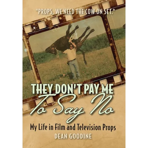 They Don't Pay Me To Say No: My Life in Film and Television Props