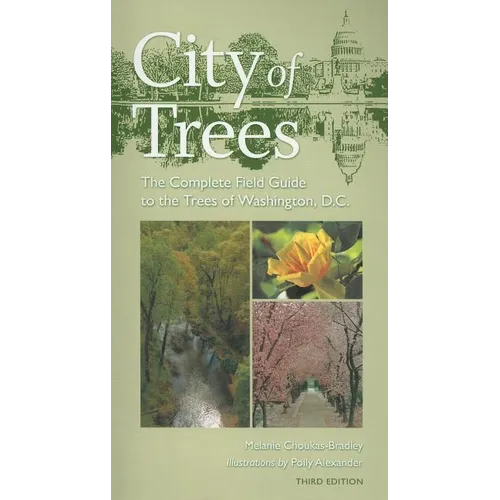 City of Trees: The Complete Field Guide to the Trees of Washington, D.C.