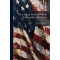 Douglas Macarthur Upon Reflection