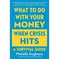 What to Do with Your Money When Crisis Hits: A Survival Guide