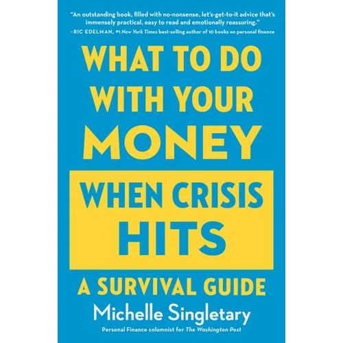 What to Do with Your Money When Crisis Hits: A Survival Guide
