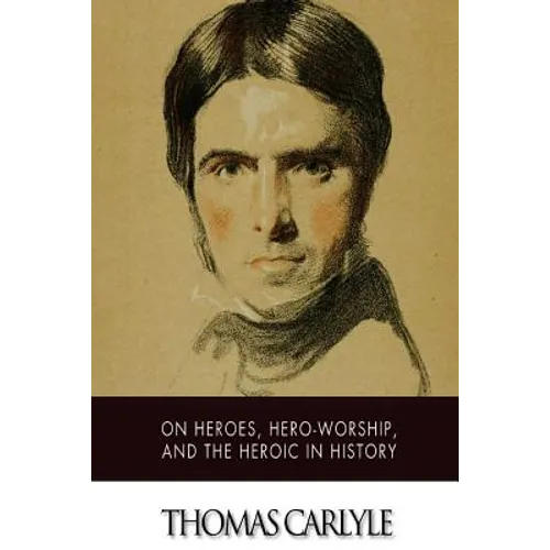 On Heroes, Hero-Worship, and The Heroic in History