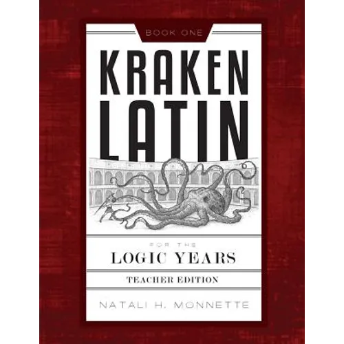 Kraken Latin for the Logic Years 1 Teacher Edition
