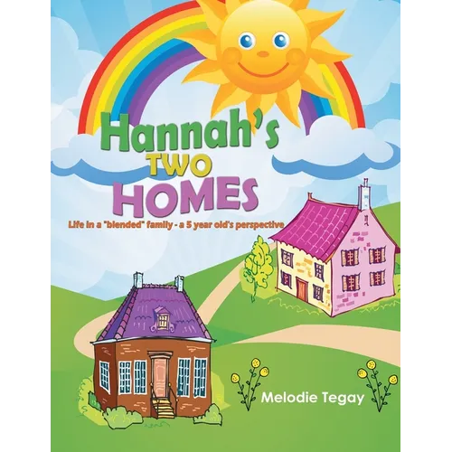 Hannah's Two Homes: Life in a "blended" family - a 5 year old's perspective