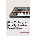 How To Program Any Synthesizer: Second Edition