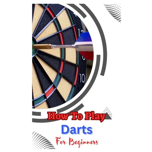 How to Play Darts for Beginners: A Complete Step By Step Guide To Play Darts