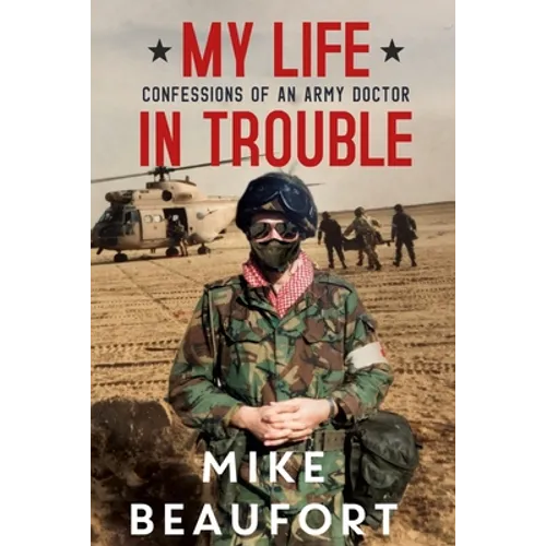 My Life in Trouble - Confessions of an Army Doctor
