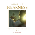 Amazing Nearness: Meditations on the Eucharist