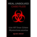 Real Unsolved Case Files: List Of True Crime Mysterious Stories