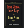 Inner Silence/Inner Rage to Inner Peace: A Memoir