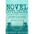 Novel Outlining: Step-by-Step 2 Manuscripts in 1 Book Essential Novel Outline, Novel Chapter Planning and Fiction Book Outlining Tricks Any Writer Can