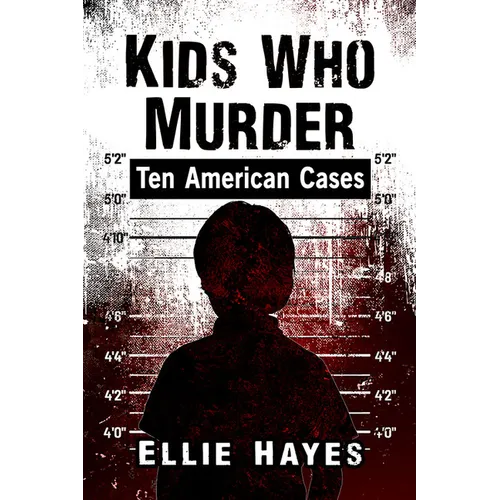 Kids Who Murder: Ten American Cases