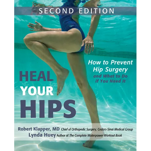 Heal Your Hips: How to Prevent Hip Surgery and What to Do If You Need It