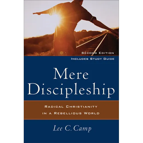 Mere Discipleship: Radical Christianity in a Rebellious World