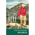 Getting Here: A Collection of Life Adventures