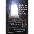 Exploring The Seven Churches of Revelation: An In-Depth Study of Each Church: Their Strengths, Weaknesses and why it matters in our lives today.
