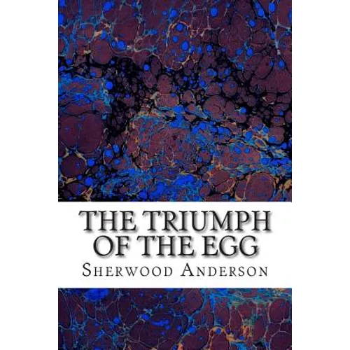 The Triumph Of The Egg: (Sherwood Anderson Classics Collection)