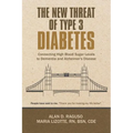 The New Threat of Type 3 Diabetes: Connecting High Blood Sugar Levels to Dementia and Alzheimer's Disease