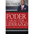 El Poder del Carácter En El Liderazgo: Como Valores, Moralidad, Etica Y Principios Afectan a Los Lideres