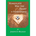 Home Plate Was The Heart & Other Stories