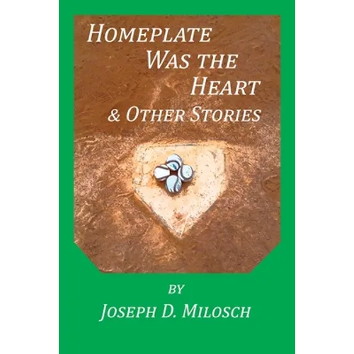 Home Plate Was The Heart & Other Stories