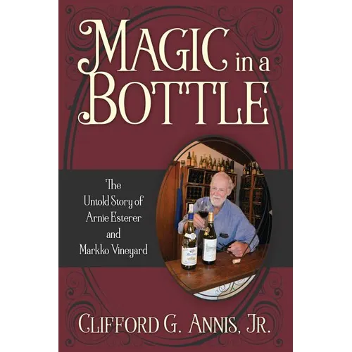 Magic in a Bottle: The Untold Story of Arnie Esterer and Markko Vineyard