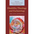 Disability Theology and Eschatology: Hope, Justice, and Flourishing