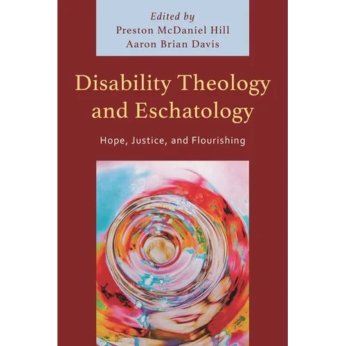 Disability Theology and Eschatology: Hope, Justice, and Flourishing