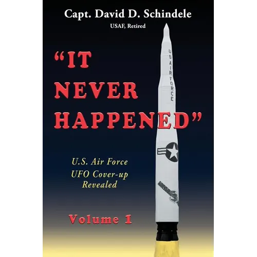 It Never Happened, Volume 1: U.S. Air Force UFO Cover-up Revealed