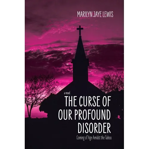 The Curse of Our Profound Disorder: A Novel About Coming of Age Amidst the Taboo